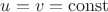 $u = v = \operatorname{const}$