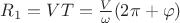 $R_1 = VT = \frac{V}{\omega} (2\pi + \varphi)$