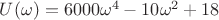 $ U(\omega) = 6000 \omega^4 - 10 \omega^2 +18 $