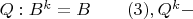 $Q: B^k=B\qquad (3), Q^k-$