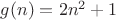 $g(n)=2n^2+1$