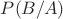 $P(B/A)$