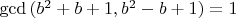 $\gcd{(b^2+b+1,b^2-b+1)}=1$