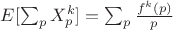 $E[\sum_p{X_p^k}]=\sum_p{\frac{f^k(p)}{p}}$