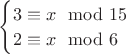 $ \begin{cases}3\equiv x\mod15\\ 2\equiv x\mod6\end{cases} $