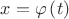 $x = \varphi\left ( t \right )$