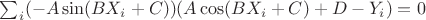 $\sum_i (- A \sin(B X_i  + C) )(A \cos(B X_i + C) + D - Y_i) = 0$