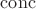 ${\mathrm {conc}}$
