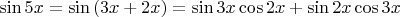 $\[\sin 5x = \sin \left( {3x + 2x} \right) = \sin 3x\cos 2x + \sin 2x\cos 3x\]
$