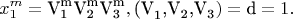$$\[x_1^m  = {\text{V}}_{\text{1}}^{\text{m}} {\text{V}}_{\text{2}}^{\text{m}} {\text{V}}_{\text{3}}^{\text{m}} ,{\text{(V}}_{\text{1}} {\text{,V}}_{\text{2}} {\text{,V}}_{\text{3}} ) = {\text{d}} = 1.\]$$