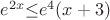 $e^{2x}{\leq}e^4(x+3)$