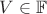 $V\in\mathbb F$