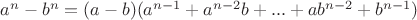 $a^n-b^n=(a-b)(a^{n-1}+a^{n-2}b+...+ab^{n-2}+b^{n-1})$