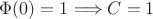 $\Phi(0)=1 \Longrightarrow C=1$