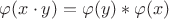 $\varphi(x\cdot y) =\varphi(y) * \varphi(x)$
