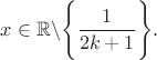 $x \in \mathbb{R} \backslash \Bigg\{\dfrac{1}{2k + 1} \Bigg\}.$