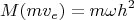 $$M(mv_e) = m \omega h^2$$