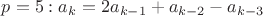 $p=5: a_k=2a_{k-1}+a_{k-2}-a_{k-3}$