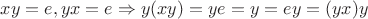 $xy=e,yx=e\Rightarrow y(xy)=ye=y=ey=(yx)y$