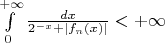 $\int\limits_{0}^{+\infty} \frac{dx}{2^{-x}+|f_n(x)|} < +\infty$