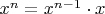 $x^n=x^{n-1}\cdot x$