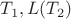 $T_1,L(T_2)$