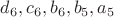 $d_6,c_6, b_6,b_5,a_5$