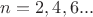$n=2,4,6...$