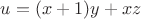 $u = (x + 1)y + xz$