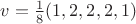 $v=\frac 1 8(1, 2, 2, 2, 1)$
