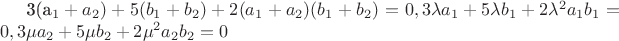 3(a_1+a_2)+5(b_1+b_2)+2(a_1+a_2)(b_1+b_2)=0,
3{\lambda}a_1+5{\lambda}b_1+2{\lambda}^2a_1b_1=0,
3{\mu}a_2+5{\mu}b_2+2{\mu}^2a_2b_2=0