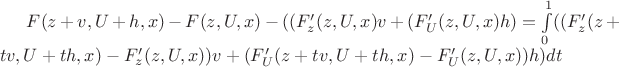 $F(z+v, U+h, x) - F(z, U, x) - ((F'_z(z, U, x)v + (F'_U(z, U, x)h) =\int\limits_{0}^{1}((F'_z(z+tv, U+th, x) - F'_z(z, U, x))v + (F'_U(z+tv, U+th, x) - F'_U(z, U, x))h)dt$