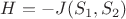 $H = -J(S_1,S_2)$