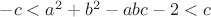 $-c<a^2+b^2-abc-2<c$