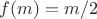 $f(m)=m/2$