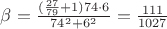 $ \beta = \frac{ ( \frac{ 27 }{ 79 } + 1 ) 74 \cdot 6 }{ 74^2 + 6^2 } = \frac{ 111 }{ 1027 } $