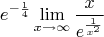 $$ e^{-\frac{1}{4}}\lim_{x \to \infty} \frac{x}{e^{\frac{1}{x^2}}}$$