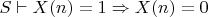 $S \vdash X(n)=1 \Rightarrow X(n)=0$