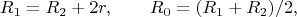 $$R_1=R_2+2r,\qquad R_0=(R_1+R_2)/2,$$