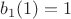 $b_1(1) = 1$