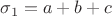 $\sigma_1=a+b+c$