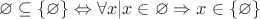 $$\varnothing \subseteq \{\varnothing\}\Leftrightarrow \forall x| x\in\varnothing\Rightarrow x\in \left\{\varnothing\right\}$$