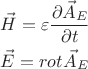 $\begin{gathered}
  \vec H = \varepsilon \frac{{\partial \vec A_E }}
{{\partial t}} \hfill \\
  \vec E = rot_{} \vec A_E  \hfill \\ 
\end{gathered} $