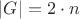 $|G| = 2 \cdot n$