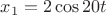 $ x_1= 2 \cos 20t $