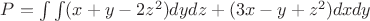 $P=\int\int (x+y-2z^2)dydz+(3x-y+z^2)dxdy$