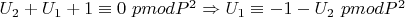 $U_2 + U_1 + 1 \equiv 0\ pmod {P ^ 2}\Rightarrow U_1\equiv - 1 - U_2\ pmod{P^2}$