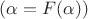 $ (\alpha=F(\alpha))$ $ (\alpha=F(\alpha))$