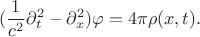 $$ (\frac{1}{c^2}\partial_t^2-\partial_x^2)\varphi=4\pi\rho(x,t).$$