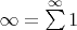 $\infty=\sum\limits_{}^{\infty}1$